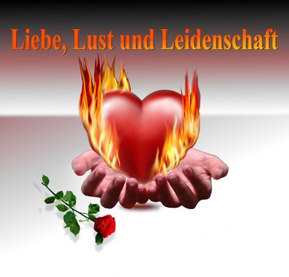 Liebe Lust und Leidenschaft